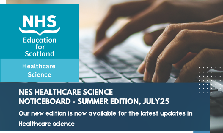 NES Healthcare Science Noticeboard - Summer Edition, July 2025
